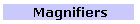 Magnifiers